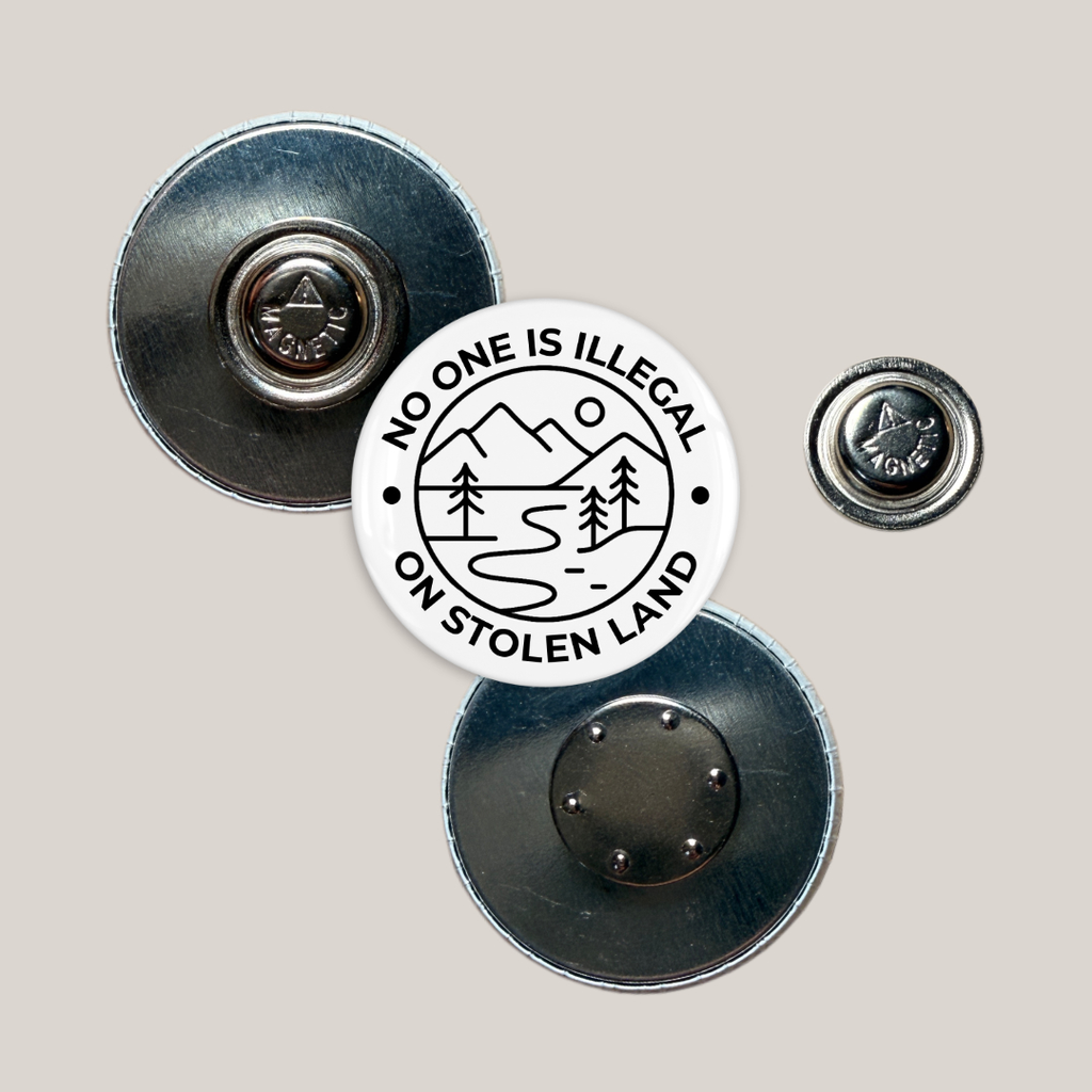 No One is Illegal on Stolen Land (25mm)