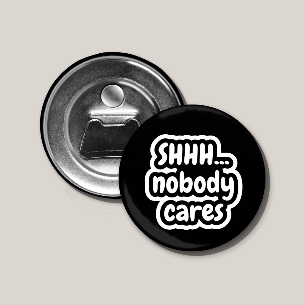Shhh...Nobody Cares