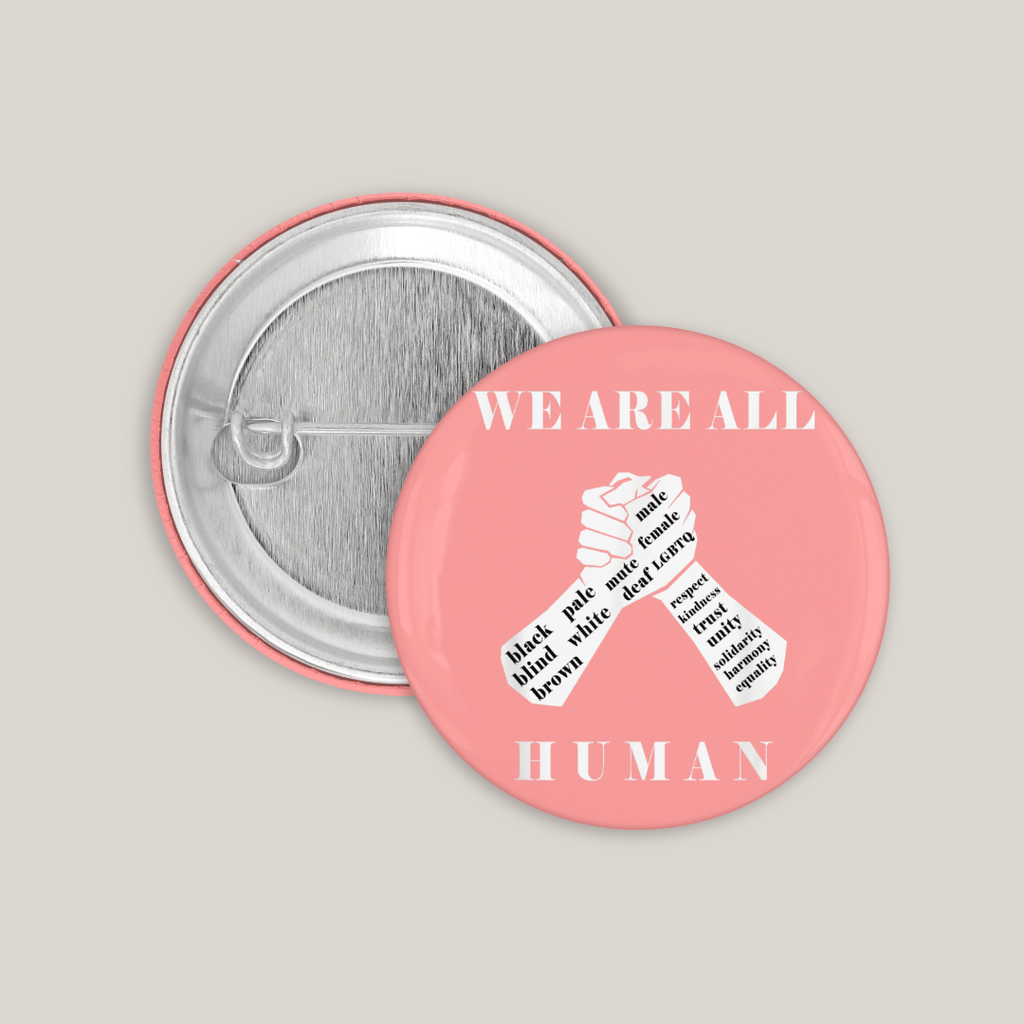 We Are All Human (Rosa, 25mm)