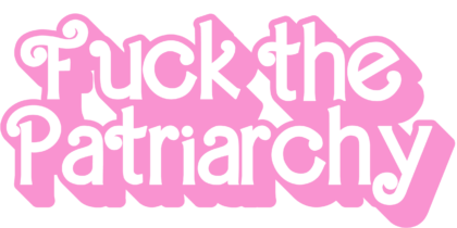 Fuck The Patriarchy