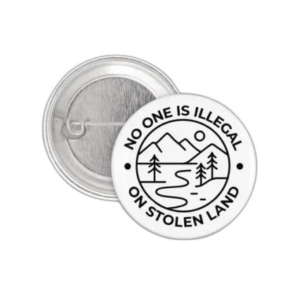 No One Is Illegal On Stolen Land Button